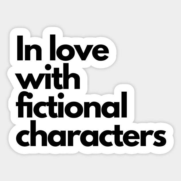 love with fictional characters- funny fangirl quote Sticker by Faeblehoarder